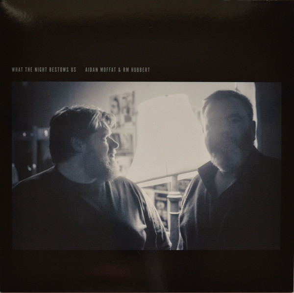 AIDAN MOFFAT & RM HUBBERT — WHAT THE NIGHT BESTOWS US
