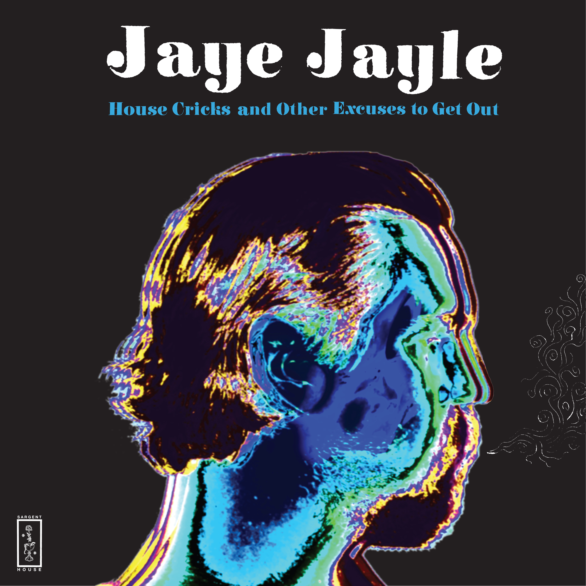 JAYE JAYLE — HOUSE CRICKS AND OTHER EXCUSES