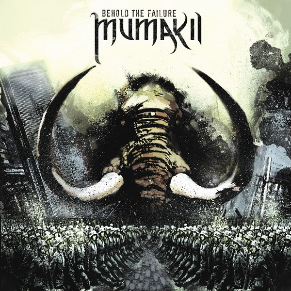 MUMAKIL — BEHOLD THE FAILURE