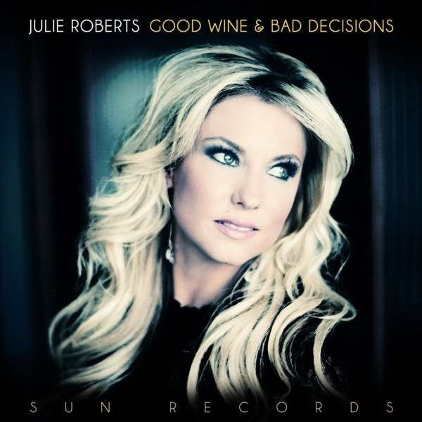 ROBERTSJULIE — GOOD WINE AND BAD DECISIONS