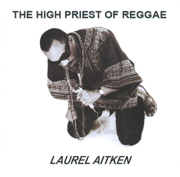 LAUREL AITKEN — The High Priest Of Reggae