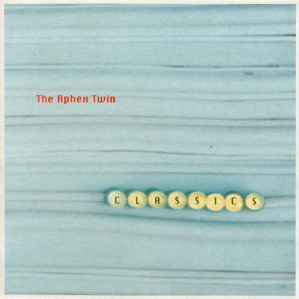 APHEX TWIN — CLASSICS
