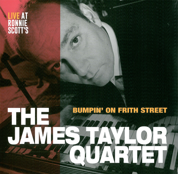 JAMES TAYLOR QUARTET — BUMPIN ON FRITH STREET - LIVE
