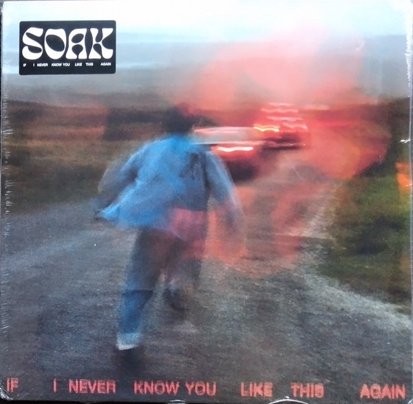 SOAK — IF I NEVER KNOW YOU LIKE THIS AGAIN