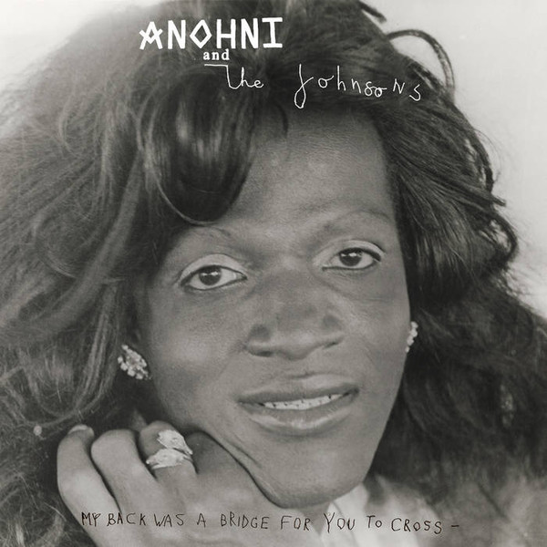 ANOHNI AND THE JOHNSONS — MY BACK WAS A BRIDGE FOR YOU TO CROSS