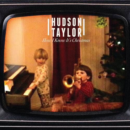 HUDSON TAYLOR — HOW I KNOW ITS CHRISTMAS