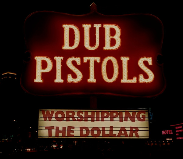 DUB PISTOLS — WORSHIPPING THE DOLLAR
