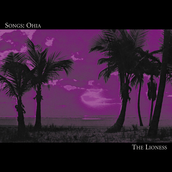 SONGS: OHIA — THE LIONESS