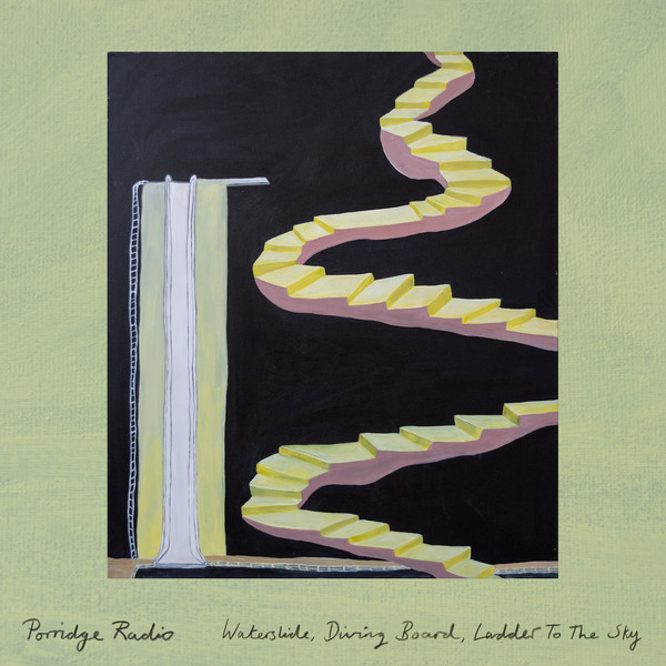PORRIDGE RADIO — WATERSLIDE, DIVING BOARD, LADDER TO THE SKY