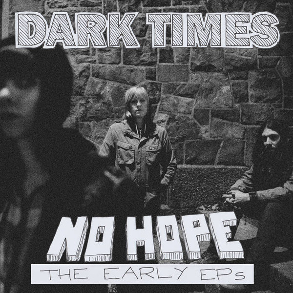 DARK TIMES — NO HOPE / THE EARLY EPS