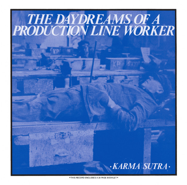 KARMA SUTRA — THE DAYDREAMS OF A PRODUCTION LINE WORKER