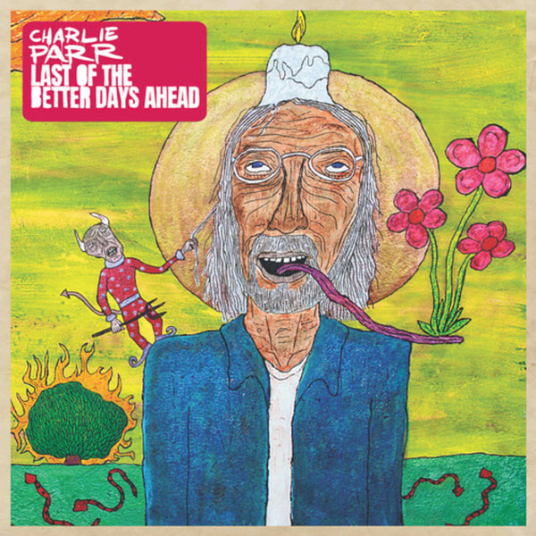 CHARLIE PARR — LAST OF THE BETTER DAYS AHEAD