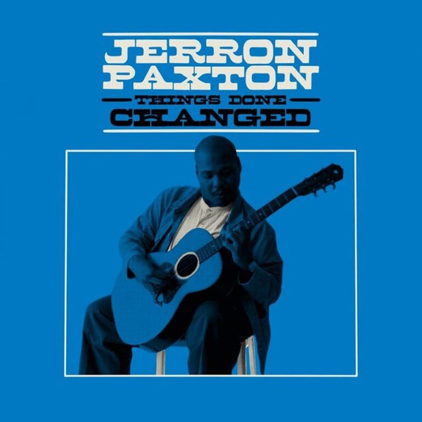 JERRON PAXTON — THINGS DONE CHANGED