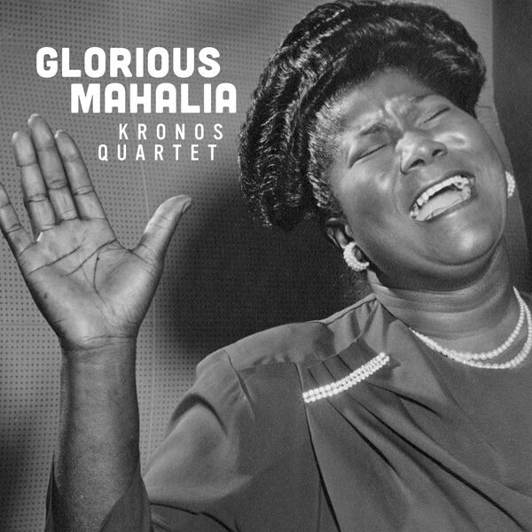KRONOS QUARTET — GLORIOUS MAHALIA