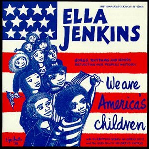 ELLA JENKINS — WE ARE AMERICAS CHILDREN
