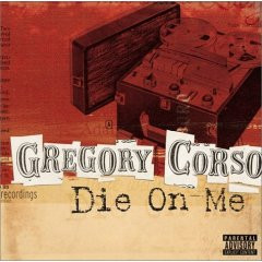 GREGORY CORSO — DIE ON ME