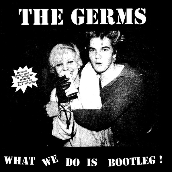 GERMS — What We Do Is Bootleg !