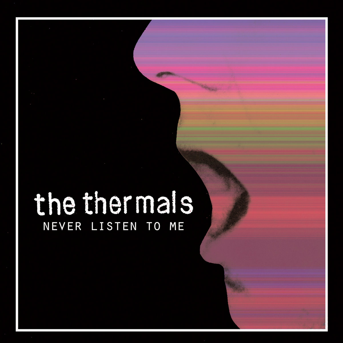 THERMALS — Never Listen To Me