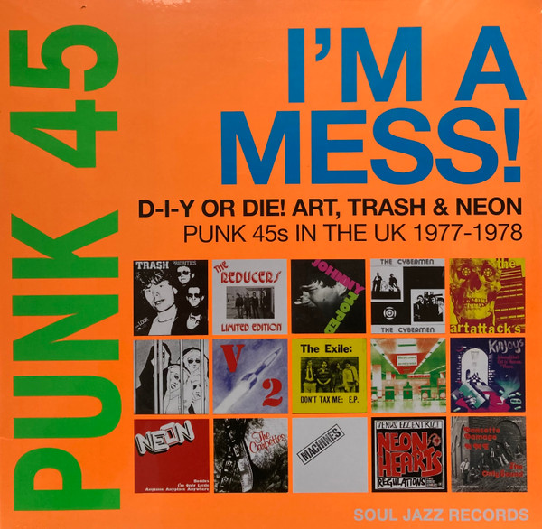 SOUL JAZZ RECORDS PRESENTS — PUNK 45: I'M A MESS! D-I-Y OR DIE! ART, TRASH