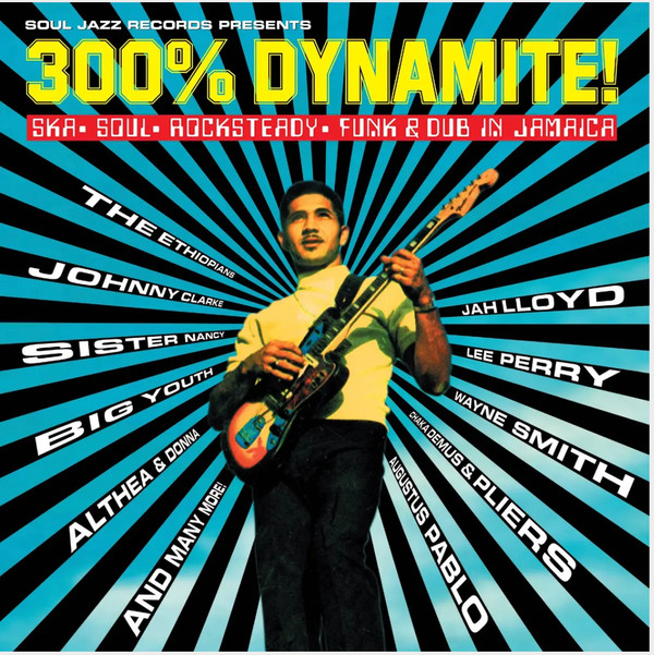 SOUL JAZZ RECORDS PRESENTS — 300% DYNAMITE! SKA, SOUL, ROCKSTEADY, FUNK AND