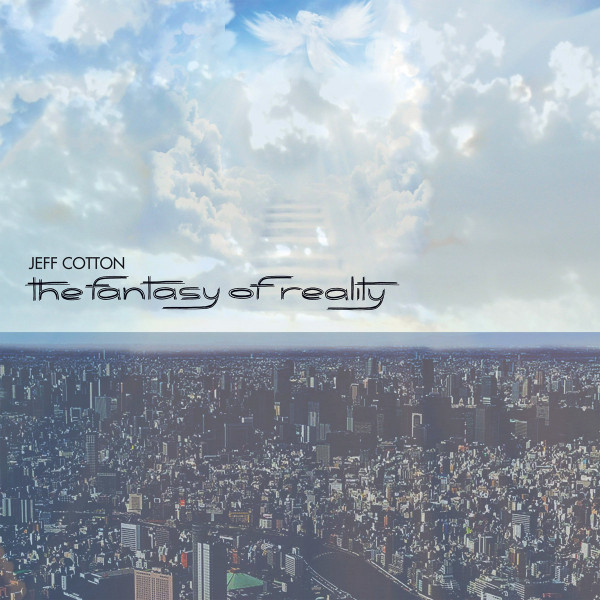 JEFF COTTON — The Fantasy Of Reality