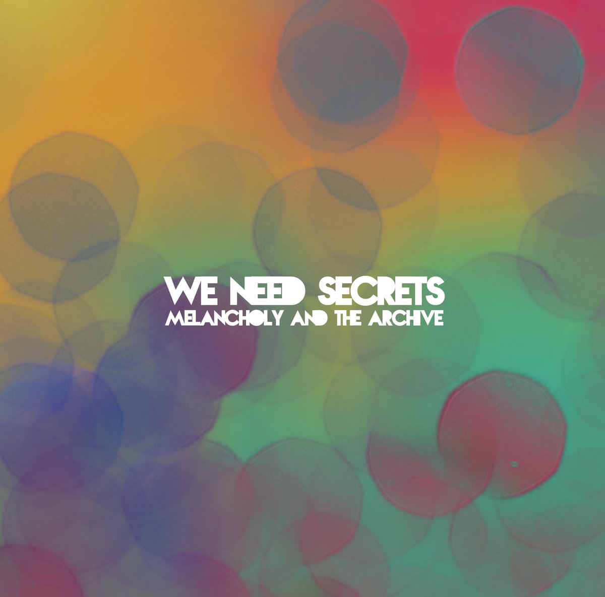 WE NEED SECRETS — MELANCHOLY & THE ARCHIVE