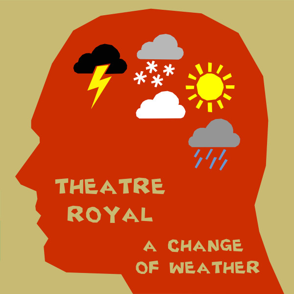 THEATRE ROYAL — A CHANGE OF WEATHER