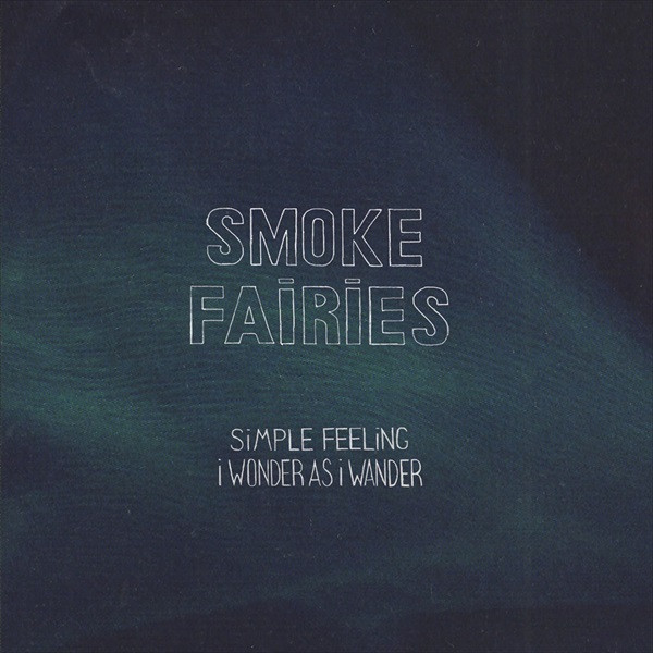 SMOKE FAIRIES — SIMPLE FEELING / WONDER AS I
