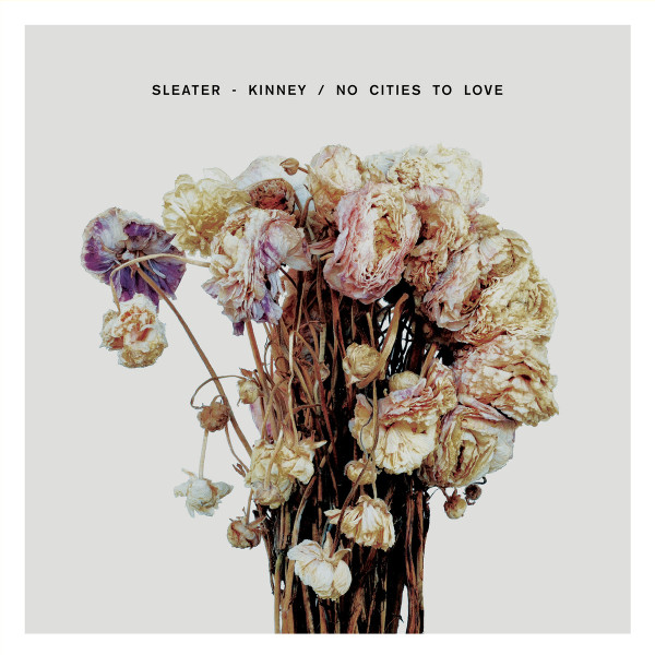 SLEATER-KINNEY — NO CITIES TO LOVE
