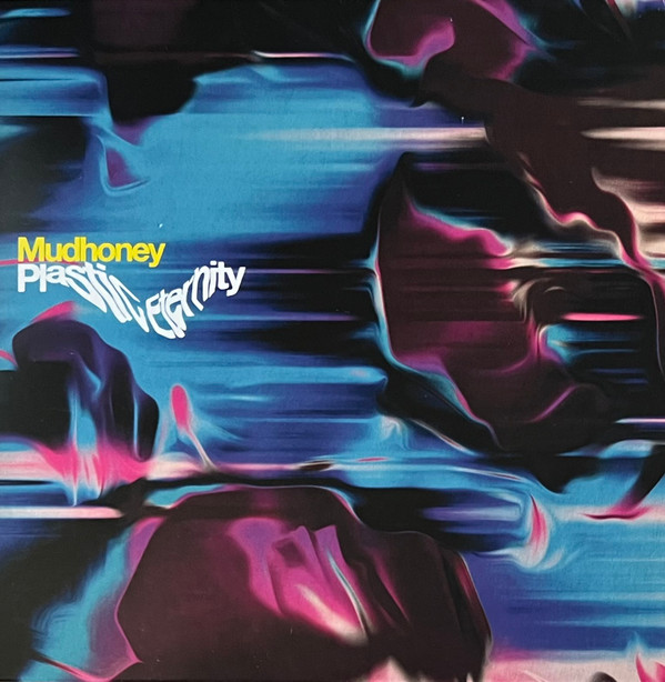 MUDHONEY — PLASTIC ETERNITY