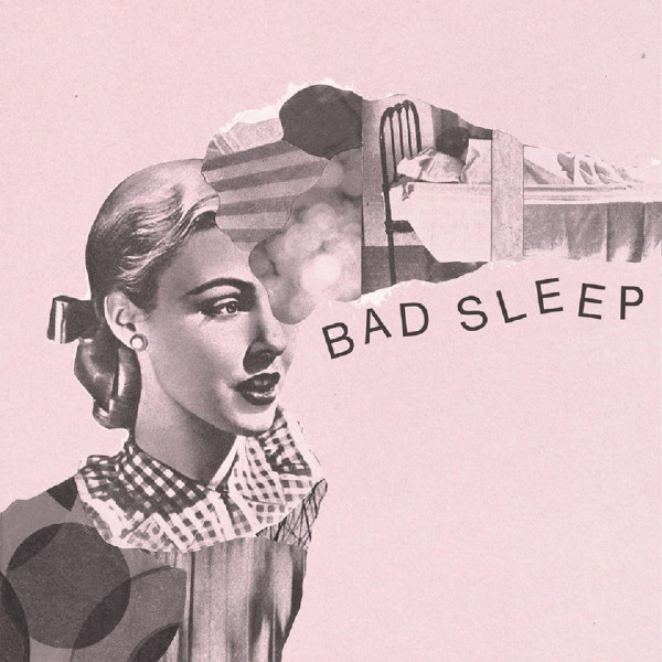 BAD SLEEP — Bad Sleep