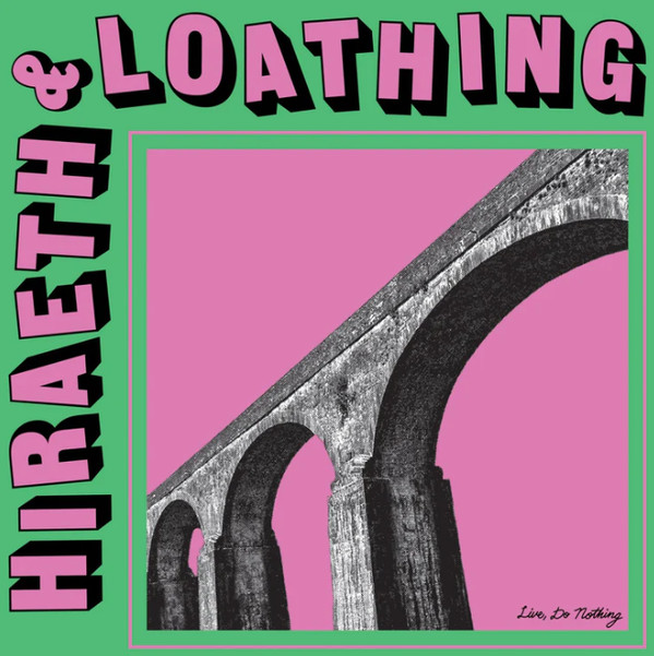 LIVE, DO NOTHING — HIRAETH & LOATHING
