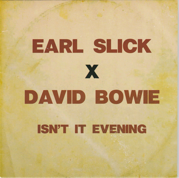 EARL SLICK X DAVID BOWIE — ISN‚ÄôT IT EVENING