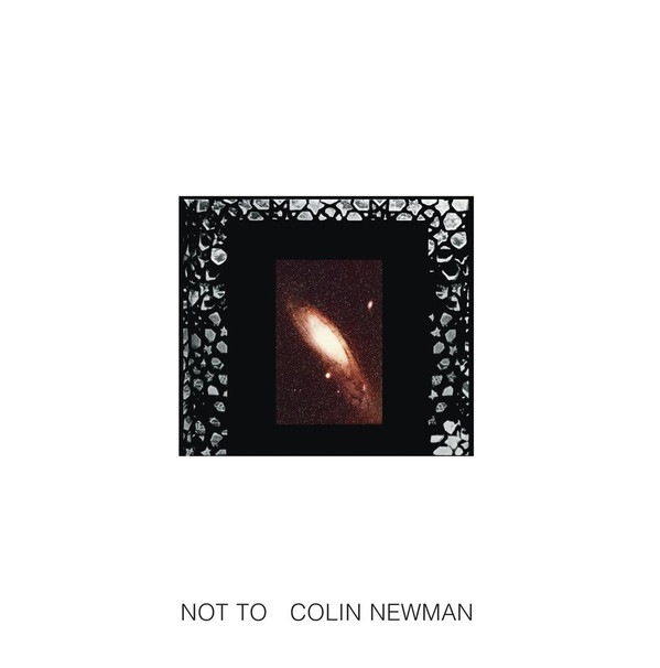 COLIN NEWMAN — NOT TO