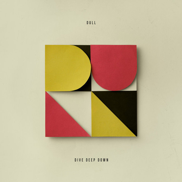 DULL — DIVE DEEP DOWN