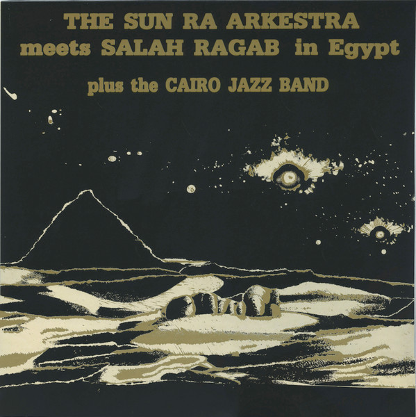 SUN RA ARKESTRA & SALAH RAGAB — Sun Ra Arkestra Meets Salah Ragab In Egypt