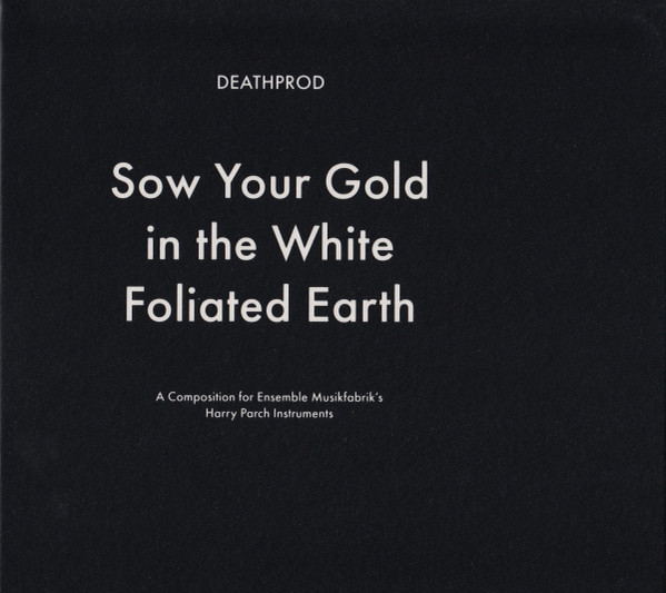 DEATHPROD — SOW YOUR GOLD IN THE WHITE FOLIATED EARTH