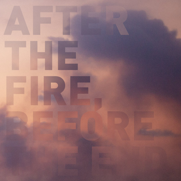 POSTCARDS — After The Fire. Before The End