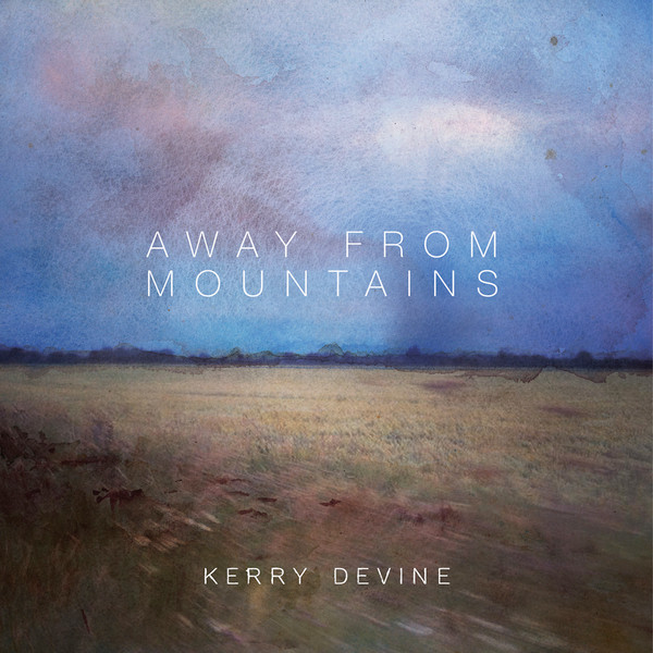 KERRY DEVINE — AWAY FROM MOUNTAINS