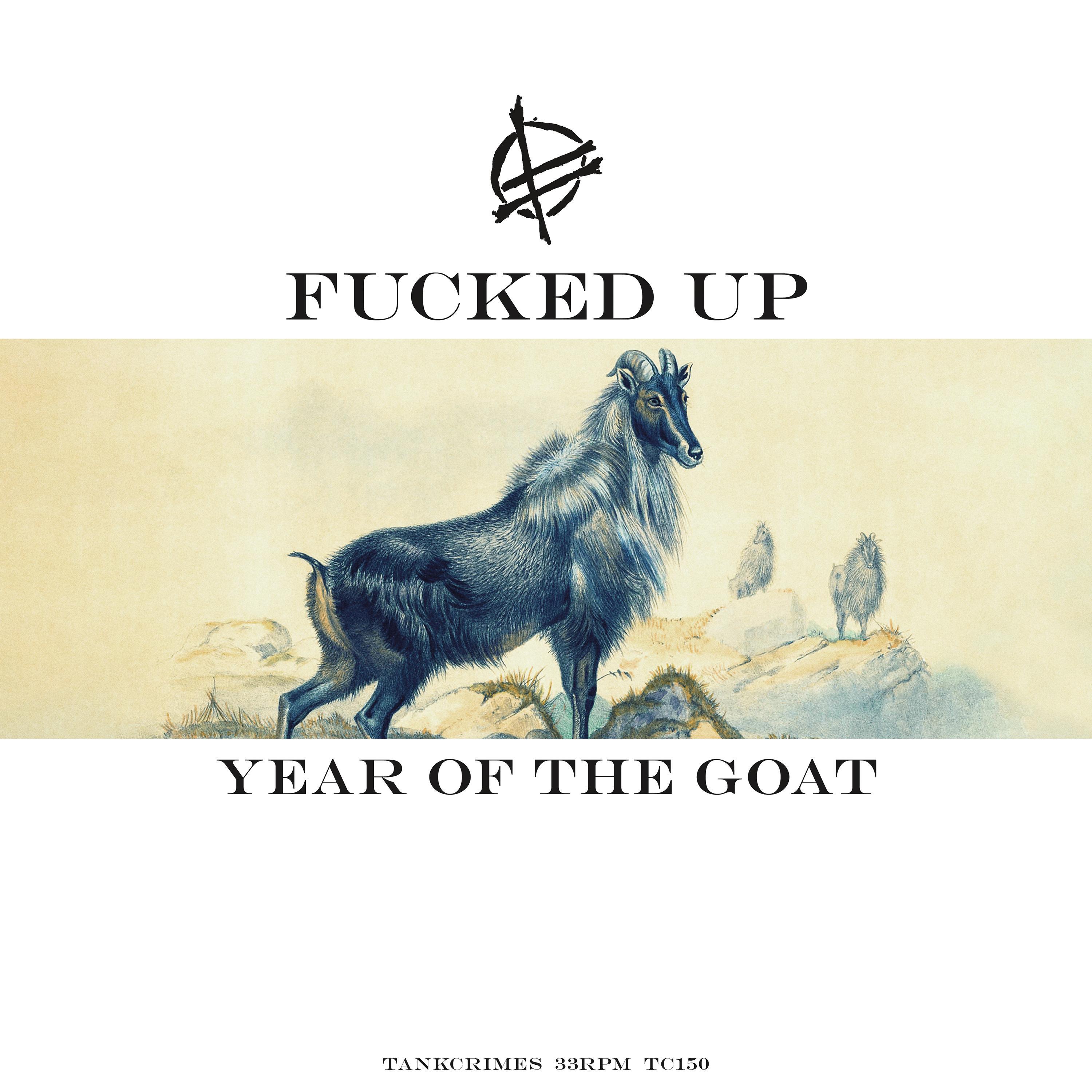 FUCKED UP — YEAR OF THE GOAT