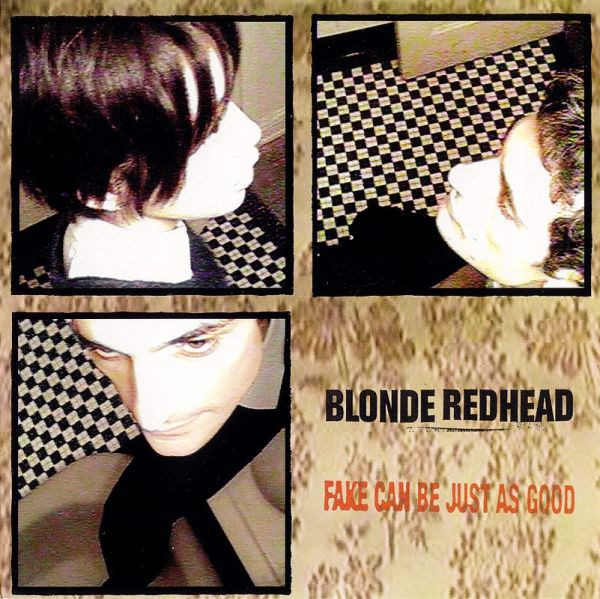 BLONDE REDHEAD — FAKE CAN BE JUST AS GOOD