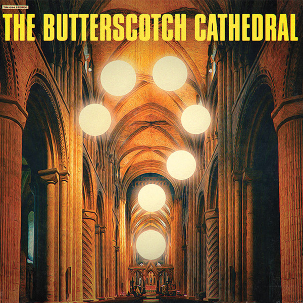 THE BUTTERSCOTCH CATHEDRAL — THE BUTTERSCOTCH CATHEDRAL