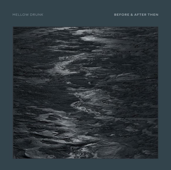 MELLOW DRUNK — BEFORE & AFTER THEN
