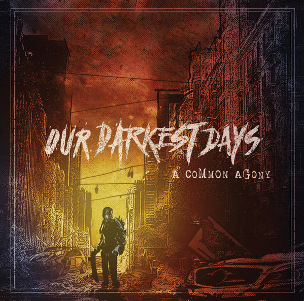 OUR DARKEST DAYS — A COMMON AGONY