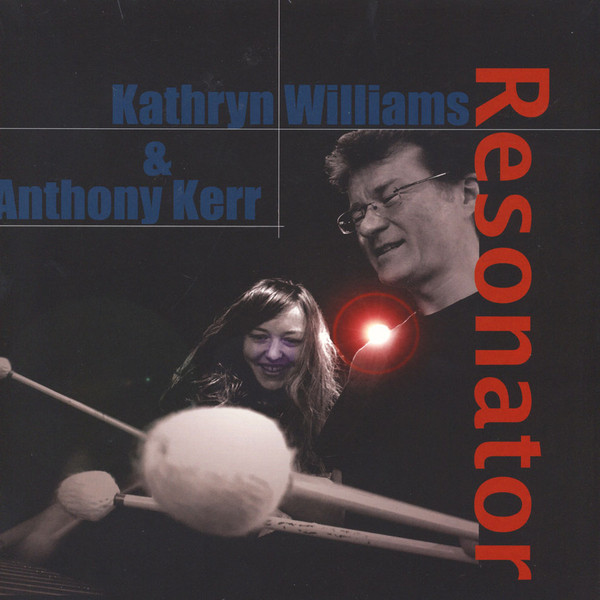 KATHRYN WILLIAMS & ANTHONY KERR — Resonator