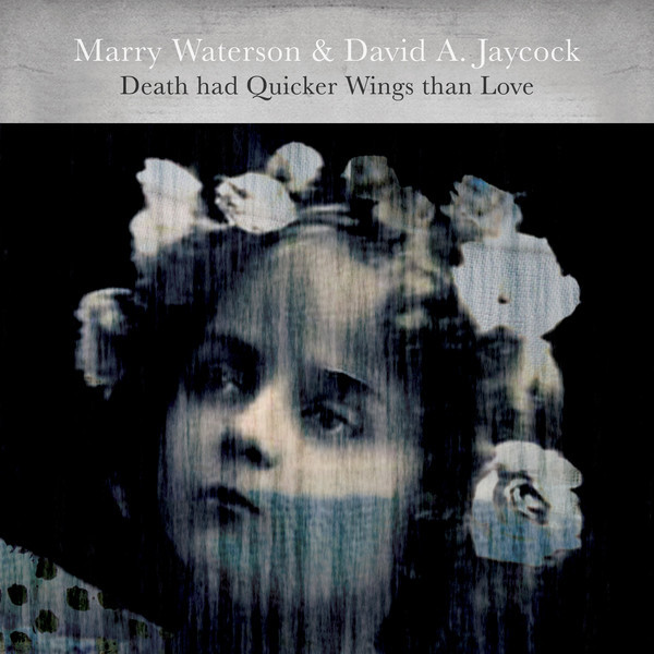 MARRY WATERSON & DAVID A. JAYCOCK — Death Had Quicker Wings Than Love