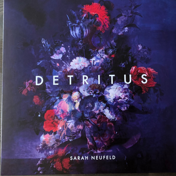 SARAH NEUFELD — DETRITUS