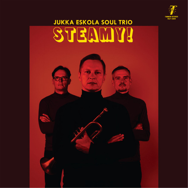 JUKKA ESKOLA SOUL TRIO — STEAMY!
