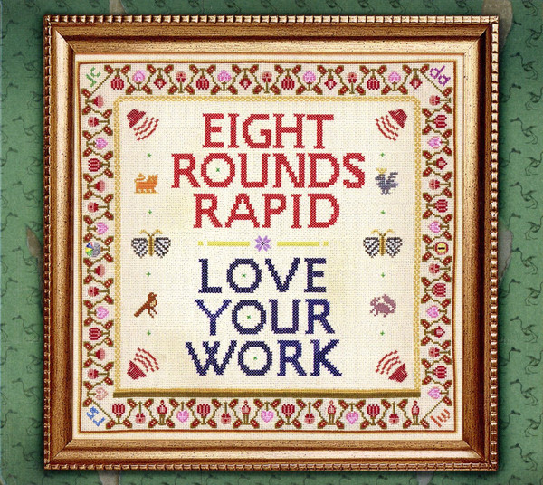 EIGHT ROUNDS RAPID — LOVE YOUR WORK