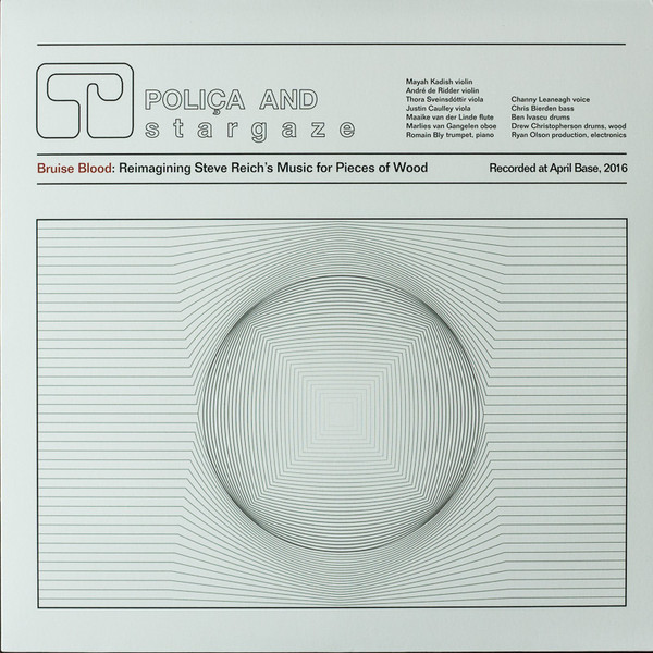 POLICA AND S T A R G A Z E — BRUISE BLOOD: REIMAGINING STEVE REICH S MUSIC